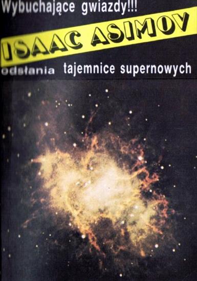  Ciekawe, niezwykłe - Asimov I. - Wybuchające gwiazdy. Tajemnice supernowych.JPG